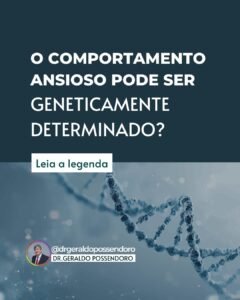 Leia mais sobre o artigo O comportamento ansioso pode ser geneticamente determinado?